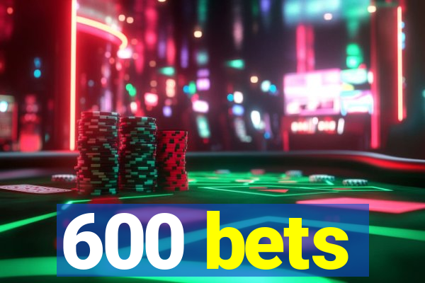 600 bets